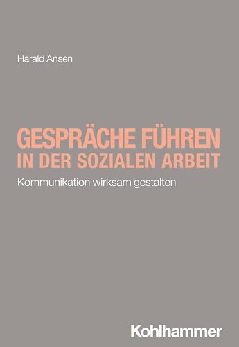 Gespräche führen in der Sozialen Arbeit: Kommunikation wirksam gestalten (Soziale Arbeit - kompakt & direkt)
