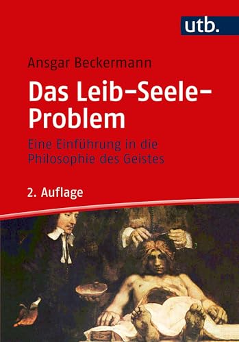 Das Leib-Seele-Problem. Eine Einführung in die Philosophie des Geistes (Kurs Philosophie) von UTB GmbH
