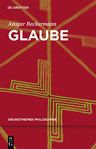 Glaube (Grundthemen Philosophie) von de Gruyter