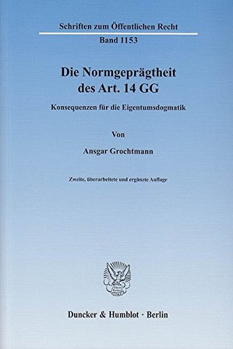 Die Normgeprägtheit des Art. 14 GG.: Konsequenzen für die Eigentumsdogmatik. (Schriften zum Öffentlichen Recht) von Duncker & Humblot GmbH