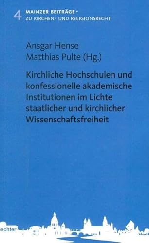 Kirchliche Hochschulen und konfessionelle akademische Institutionen im Lichte staatlicher und kirchlicher Wissenschaftsfreiheit (Mainzer Beiträge zum Kirchen- und Religionsrecht, Band 4)
