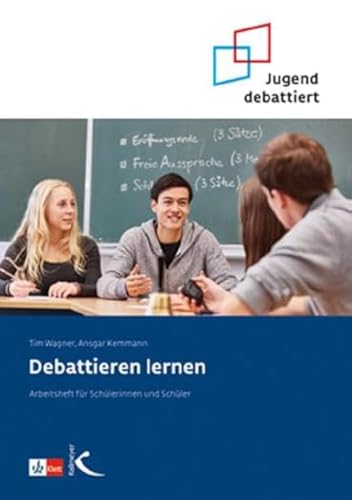 Debattieren lernen: Arbeitsheft für Schülerinnen und Schüler (Jugend debattiert)