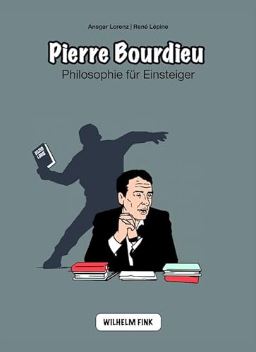 Pierre Bourdieu. Philosophie für Einsteiger (Philosophische Einstiege) von WILHELM FINK VERLAG