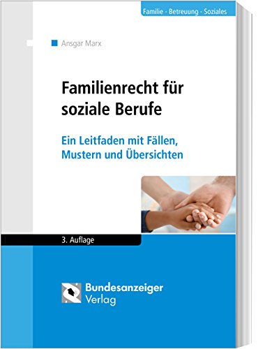 Familienrecht für soziale Berufe (Stand 2017): Ein Leitfaden mit Fällen, Mustern und Übersichten