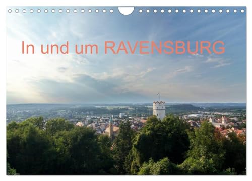 In und um RAVENSBURG (Wandkalender 2025 DIN A4 quer), CALVENDO Monatskalender: Die Stadt der "Türme und Tore" sowie ihr Umland in 13 saisonalen Motiven von CALVENDO