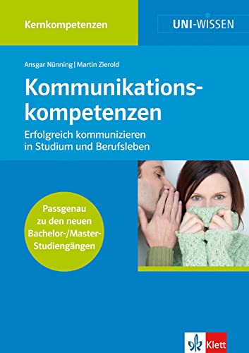 Uni Wissen Kommunikationskompetenzen: Kernkompetenzen, Sicher im Studium, Erfolgreich kommunizieren in Studium und Ber: Kernkompetenzen, Sicher im ... und Beruf (UNI-WISSEN Kernkompetenzen) von Klett Lerntraining GmbH