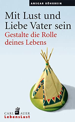 Mit Lust und Liebe Vater sein: Gestalte die Rolle deines Lebens von Auer-System-Verlag, Carl