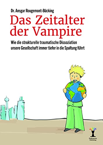 Das Zeitalter der Vampire: Wie die strukturelle traumatische Dissoziation unsere Gesellschaft immer tiefer in die Spaltung führt von Orgshop GmbH
