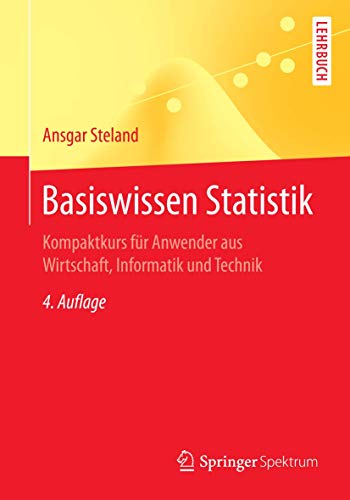 Basiswissen Statistik: Kompaktkurs für Anwender aus Wirtschaft, Informatik und Technik (Springer-Lehrbuch) von Springer Spektrum