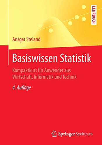 Basiswissen Statistik: Kompaktkurs für Anwender aus Wirtschaft, Informatik und Technik (Springer-Lehrbuch)