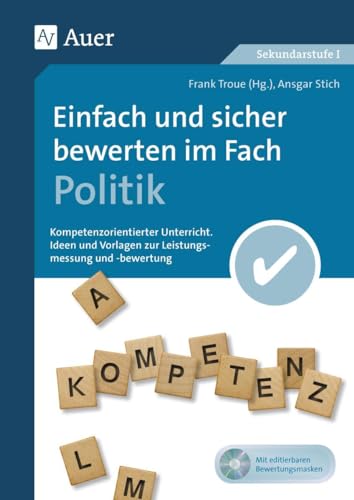 Einfach und sicher bewerten im Fach Politik: Kompetenzorientierter Unterricht - Ideen und Vorlagen zur Leistungsmessung und -bewertung (5. bis 10. ... Unterricht Sekundarstufe)