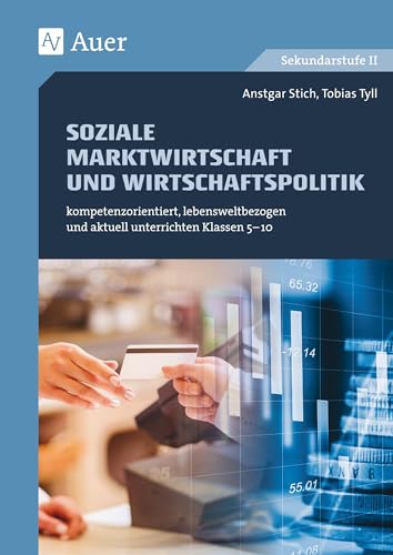 Soziale Marktwirtschaft und Wirtschaftspolitik: kompetenzorientiert, lebensweltbezogen und aktuell unterrichten Klassen 5-10 (kompetenzorientiert unterrichten) von Auer Verlag i.d.AAP LW