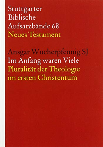 Im Anfang waren Viele. Pluralität der Theologie im ersten Christentum: Das Zeugnis Jesu in seiner neutestamentlichen und nachneutestamentlichen ... Aufsatzbände (SBAB): Neues Testament) von Katholisches Bibelwerk