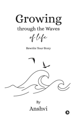 Growing through the Waves of Life: Rewrite Your Story von Notion Press