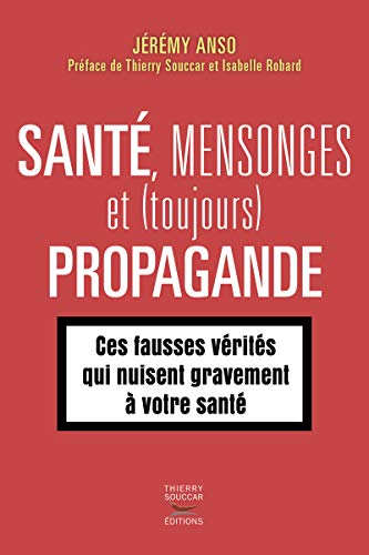 Santé, mensonges et propagande (épisode 2): ces fausses vérités qui nuisent gravement à notre santé von THIERRY SOUCCAR