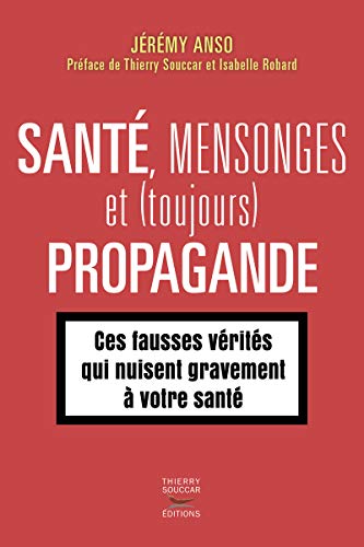 Santé, mensonges et propagande (épisode 2): ces fausses vérités qui nuisent gravement à notre santé