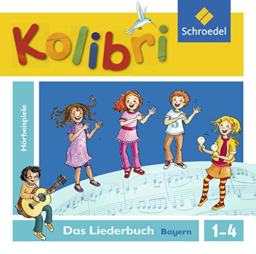 Kolibri: Das Musikbuch für Grundschulen Bayern - Ausgabe 2014: Hörbeispiele zum Liederbuch 1 - 4