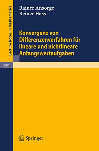 Konvergenz von Differenzenverfahren für lineare und nichtlineare Anfangswertaufgaben (Lecture Notes in Mathematics, 159, Band 159)