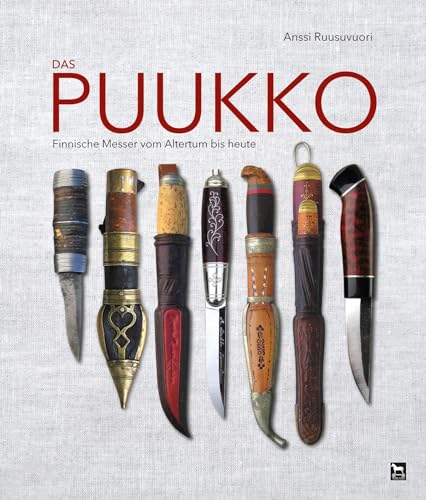 Das Puukko: Finnische Messer vom Altertum bis heute von Wieland Verlag