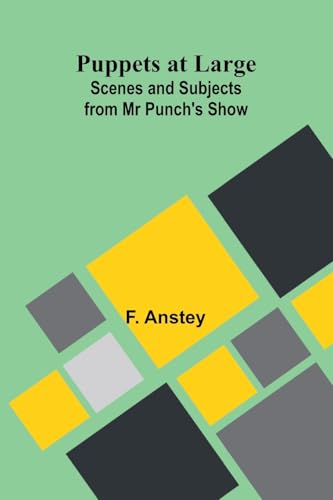 Puppets at Large: Scenes and Subjects from Mr Punch's Show von Alpha Edition