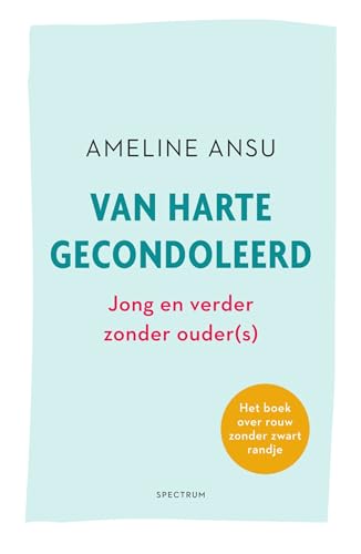 Van harte gecondoleerd: jong en verder zonder ouder(s) : het boek over rouw zonder zwart randje von Unieboek | Het Spectrum