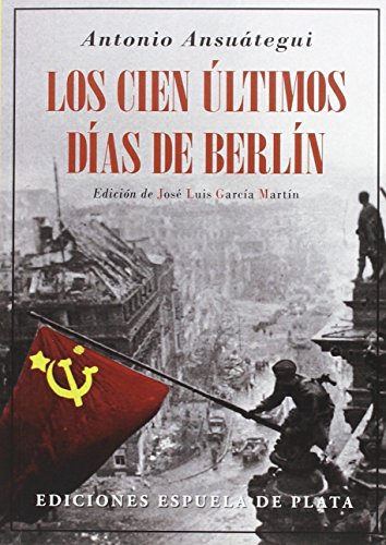 Los cien últimos días de Berlín (Biblioteca de Historia, Band 26) von Ediciones Espuela de Plata