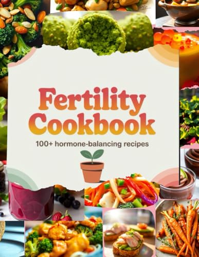 Fertility Cookbook,100+ Hormone-Balancing Recipes to Boost Fertility Naturally, Improve Egg Quality & Support PCOS, Endometriosis & IVF Diets: ... And Other Cookbooks Series Page, Band 2) von Independently published