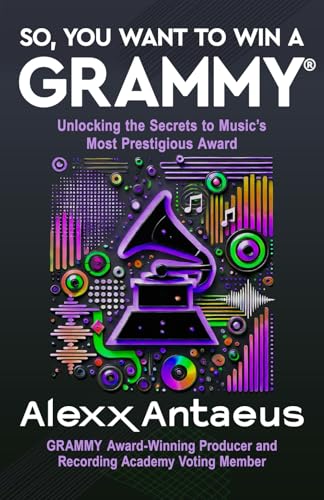 SO, YOU WANT TO WIN A GRAMMY®: Unlocking the Secrets to Music’s Most Prestigious Award von MONOM