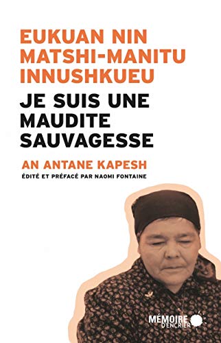 Je suis une maudite Sauvagesse - Eukuan nin matshi-manitu In: Edition bilingue innu-français