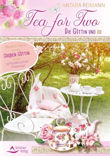 Tea for Two – die Göttin und du: Hand in Hand mit der Großen Göttin in dein schöpferisches Potenzial Tea for Two – die Göttin und du: Hand in Hand mit der Großen Göttin in dein schöpferisches Potenzial