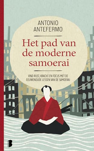 Het pad van de moderne samoerai: vind rust, kracht en focus met de eeuwenoude lessen van de samoerai von Boekerij