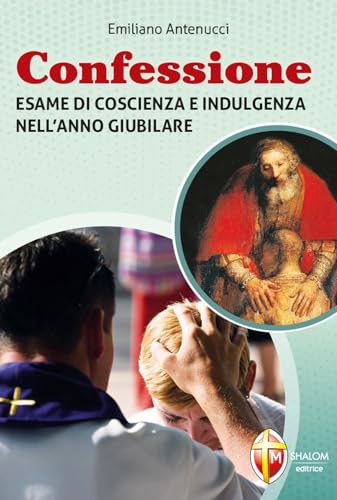 Confessione. Esame di coscienza e indulgenza nell’anno giubilare (Meditazione) von Editrice Shalom