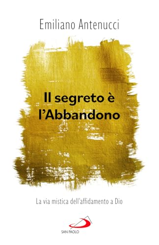Il segreto è l'abbandono. La via mistica dell'affidamento a Dio (Nuovi fermenti) von San Paolo Edizioni