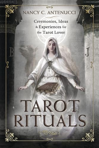 Tarot Rituals: Ceremonies, Ideas, & Experiences for the Tarot Lover