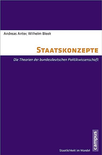 Staatskonzepte: Die Theorien der bundesdeutschen Politikwissenschaft (Staatlichkeit im Wandel, 18)