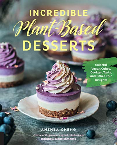 Incredible Plant-Based Desserts: Colorful Vegan Cakes, Cookies, Tarts, and other Epic Delights von Quarry Books