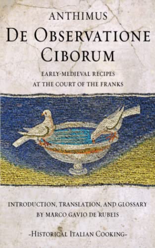 De Observatione Ciborum: Early-medieval recipes at the court of the Franks (Historical Italian Cooking) von Independently published