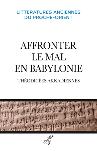 AFFRONTER LE MAL EN BABYLONIE - THEODICEES AKKADIENNES: Théodicées akkadiennes AFFRONTER LE MAL EN BABYLONIE - THEODICEES AKKADIENNES: Théodicées akkadiennes von CERF