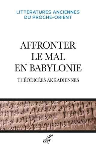 AFFRONTER LE MAL EN BABYLONIE - THEODICEES AKKADIENNES: Théodicées akkadiennes