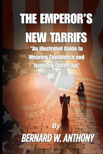 The Emperor’s New Tariffs: An Illustrated Guide to Wearing Confidence and Tweeting Confusion (The Apprentice: White House Edition, Band 1) von Independently published