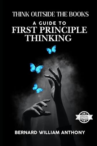 Think Outside the Books: A Guide to First Principle Thinking von Independently published
