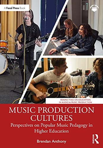 Music Production Cultures: Perspectives on Popular Music Pedagogy in Higher Education (Perspectives on Education in Audio & Music Production) von Focal Press