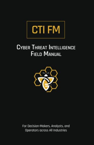Cyber Threat Intelligence Field Manual (CTI FM): For Decision-Makers, Analysts, and Operators across All Industries von TeamWorx Security