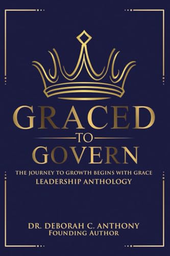 Graced to Govern: The Journey to Growth Begins with Grace von Destined To Publish