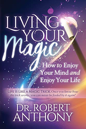 Living Your Magic: How to Enjoy Your Mind and Enjoy Your Life