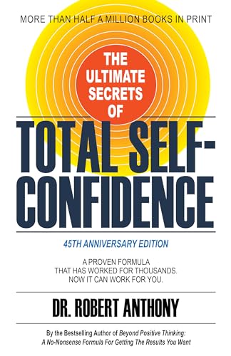 The Ultimate Secrets of Total Self-Confidence: A Proven Formula That Has Worked for Thousands. Now It Can Work For You. von Morgan James Publishing