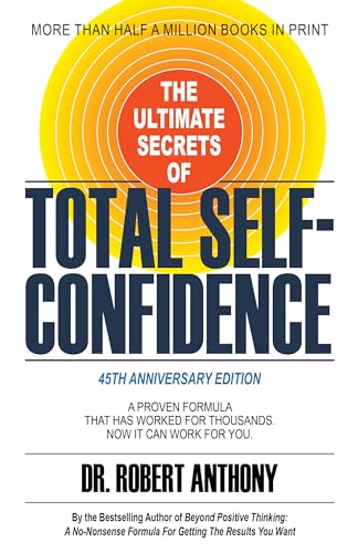 The Ultimate Secrets of Total Self-Confidence: A Proven Formula That Has Worked for Thousands. Now It Can Work For You. The Ultimate Secrets of Total Self-Confidence: A Proven Formula That Has Worked for Thousands. Now It Can Work For You. von Morgan James Publishing