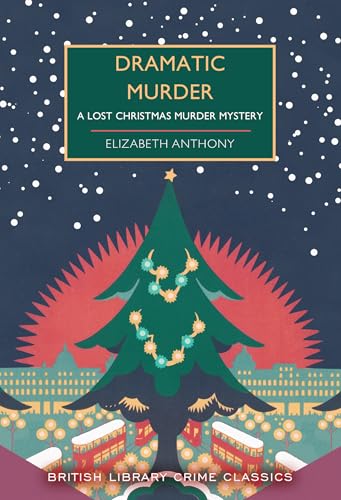 Dramatic Murder: A Lost Christmas Murder Mystery (British Library Crime Classics, Band 131)