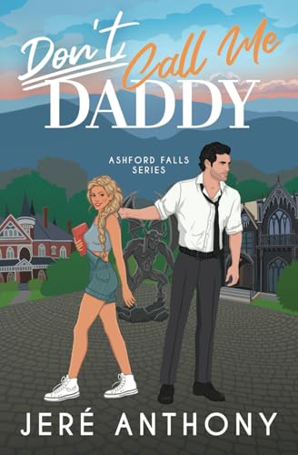 Don't Call Me Daddy: A Small Town, Billionaire, Age Gap Romantic Comedy (Ashford Falls Series, Band 1) von JS Anthony LLC