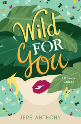 Wild For You: A Romantic Comedy (Drive Me Crazy, Band 2)